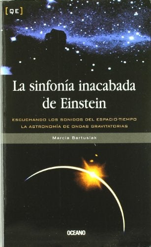 LA SINFONIA INACABADA DE EINSTEIN.. | Marcia Bartusiak