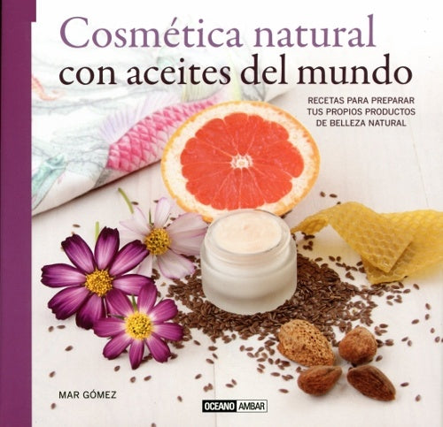 COSMÉTICA NATURAL CON ACEITES DEL MUNDO.. | MAR GOMEZ