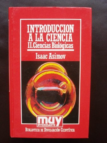 INTRODUCCION A LA CIENCIA II CIENCIA BIOLOGICAS..    | Isaac Asimov