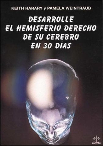 DESARROLLE EL HEMISFERIO DERECHO DE SU CEREBRO EN 30 DIAS.. | Keith Harary