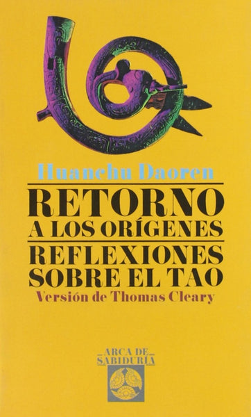 RETORNO A LOS ORIGENES. REFLEXIONES SOBRE EL TAO | Huanchu Daoren