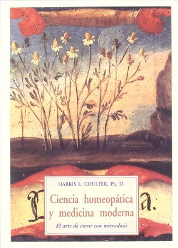 CIENCIA HOMEOPATICA Y MEDICINA MODERNA.. | HARRIS COULTER