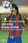 QUERIDO RONALDINHO: LA HISTORIA SECRETA DEL MEJOR JUGADOR DEL MUNDO.. | Jordi Sierra I Fabra