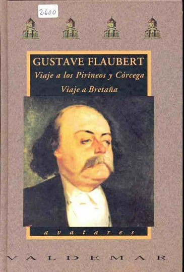 Viaje a los Pirineos y CÃ³rcega; Viaje a BretaÃ±a : por campos y arenales | Gustave Flaubert