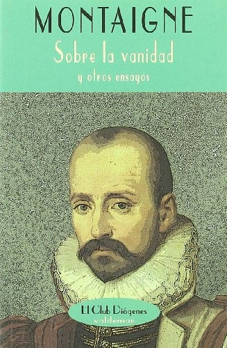 Sobre la vanidad y otros ensayos | Badiola Dorronsoro, de Montaigne