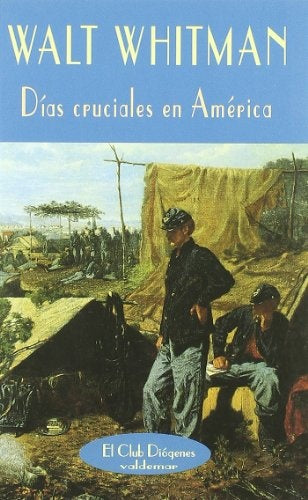 DÃ­as cruciales en AmÃ©rica : (diario de la Guerra de SecesiÃ³n, 1862-1865) | Walt Whitman