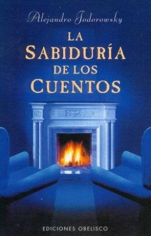 La Sabiduria de los Cuentos (Spanish Edition) | Alejandro Jodorowsky