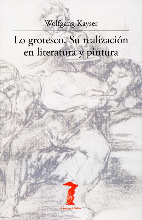 LO GROTESCO: SU REALIZACION EN LITERATURA Y PINTURA.. | WOLFGANG  KAYSER