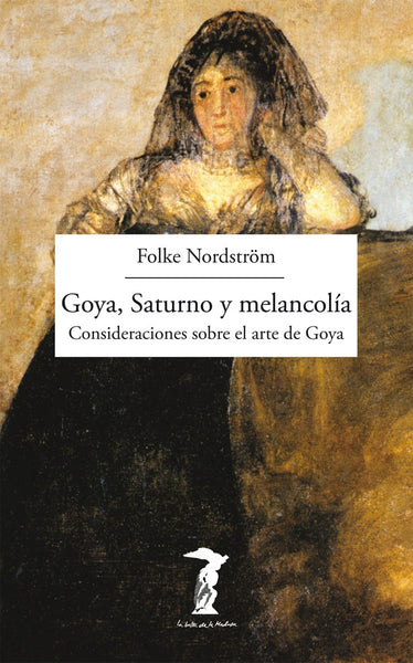 GOYA, SATURNO Y MELANCOLIA .. | FOLKE  NORDSTROM