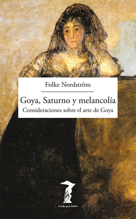 GOYA, SATURNO Y MELANCOLIA .. | FOLKE  NORDSTROM