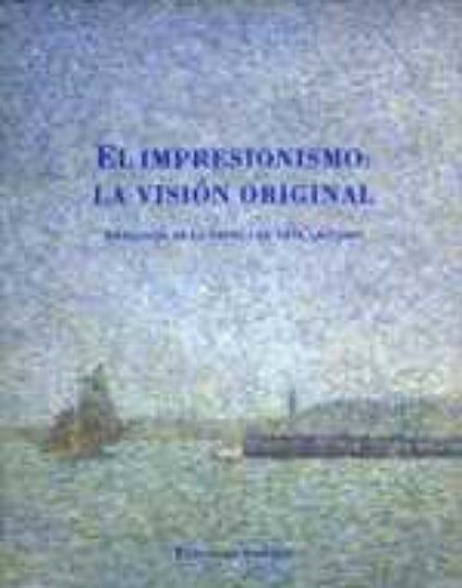 El impresionismo/ The Impressionism: La vision original/ The Original Version (Spanish Edition) | Ed.Guillermo Solana