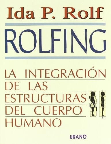 ROLFING: LA INTEGRACIÓN DE LAS ESTRUCTURAS DEL CUERPO HUMANO.. | Rolf-Guastavino