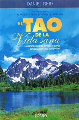 El tao de la vida sana: la manera natural de purificar tu cuerpo para conseguir salud y longevidad | Daniel Reid