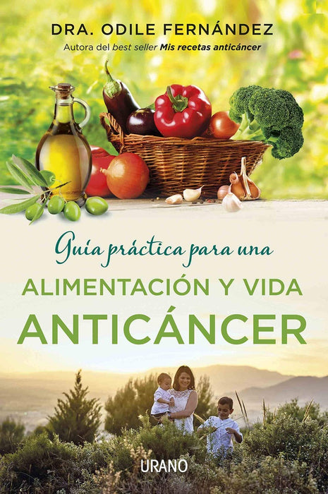 GUÍA PRÁCTICA PARA UNA ALIMENTACIÓN Y VIDA ANTICÁNCER | Dra. Odile  Fernández Martínez