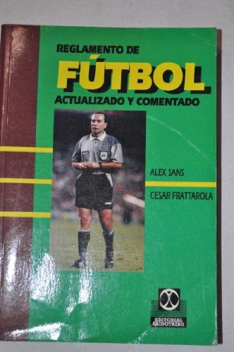 REGLAMENTO DE FÚTBOL ACTUALIZADO Y COMENTADO.. |  ALEX SANS