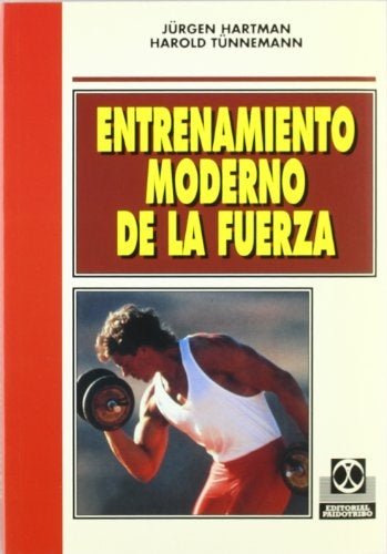 ENTRENAMIENTO MODERNO DE LA FUERZA.. | JURGEN  HARTMAN