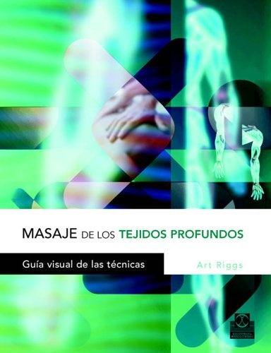 MASAJE DE LOS TEJIDOS PROFUNDOS: GUIA VISUAL DE LAS TECNICAS.. | ART  RIGGS