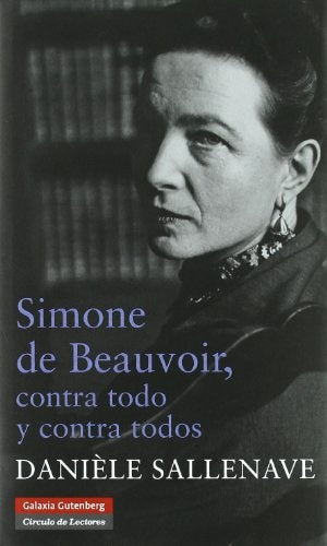 SIMONE DE BEAUVOIR. CONTRA TODO Y CONTRA TODOS.. | DANIELE  SALLENAVE