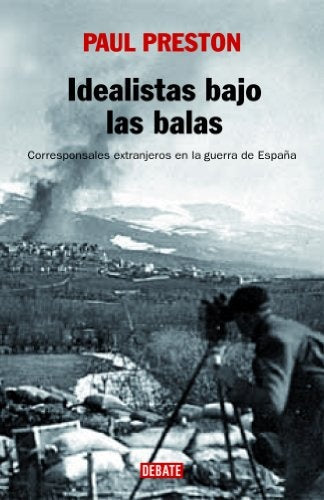 IDEALISTAS BAJO LAS BALAS | Paul Preston