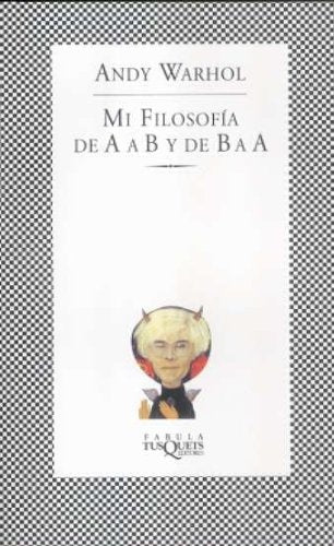 MI FILOSOFIA DE A A B Y DE B A A  | Andy Warhol