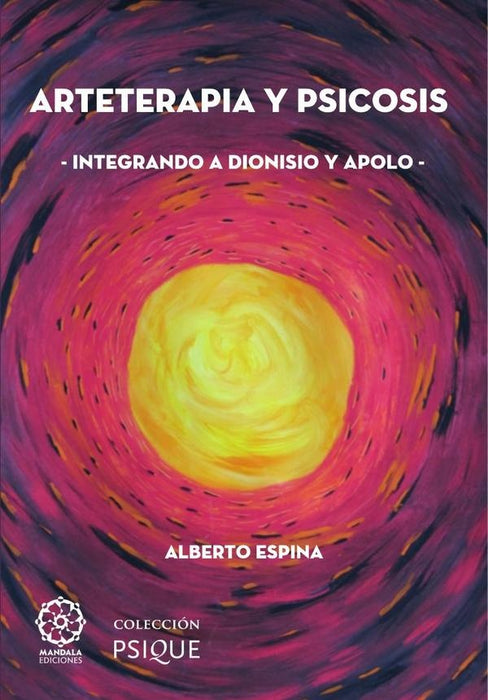 Arteterapia y psicosis. Integrando a Dionisio y Apolo tomo 1 | Alberto Espina