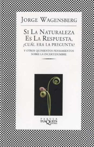 SI LA NATURALEZA ES LA RESPUESTA, Â¿CUAL ES LA PREGUNTA? (Spanish Edition) | WAGENSBERG JORGE