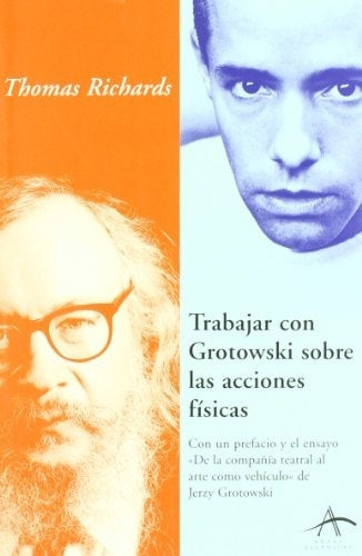 TRABAJAR CON GROTOWSKI SOBRE LAS ACCIONES FISICAS.. | Thomas Richards