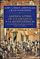 AMÉRICA LATINA. DE LOS ORÍGENES A LA INDEPENDENCIA II.. | Juan Carlos Garavaglia