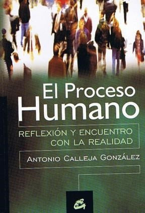 EL PROCESO HUMANO: REFLEXION Y ENCUENTRO CON LA REALIDAD.. | ANTONIO  CALLEJA GONZALZ