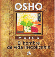 MOJUD EL HOMBRE DE VIDA INEXPLICABLE | Osho Osho