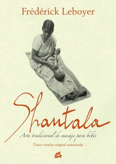 SHANTALA. ARTE TRADICIONAL DE MASAJE PARA BEBES | Frederick Leboyer