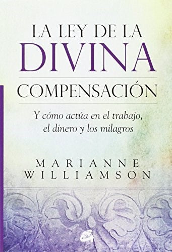 LA LEY DE LA DIVINA COMPESACION * | Marianne Williamson