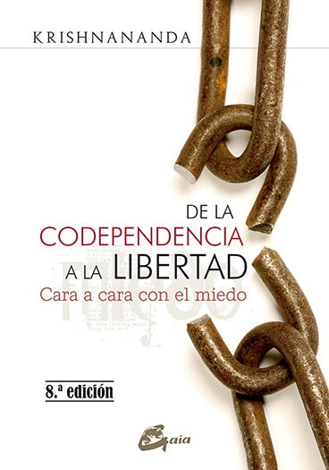 DE LA CODEPENDENCIA A LA LIBERTAD.. | Krishnananda .