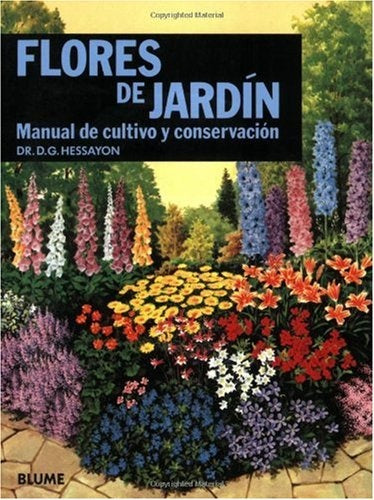 FLORES DE JARDIN: MANUAL DE CULTIVO Y CONSERVACION.. | D. G. Hessayon