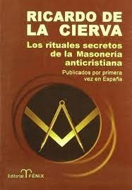 Rituales secretos de la Masonerìa anticristiana, Los | Ricardo De la Sierva