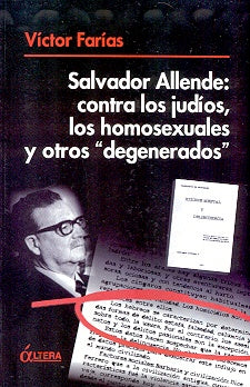 Salvador Allende: contra los judíos, los homosexuales y otros "degenerados" | Víctor Farías