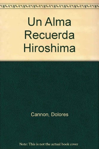 UN ALMA RECUERDA HIROSHIMA | DOLORES CANNON