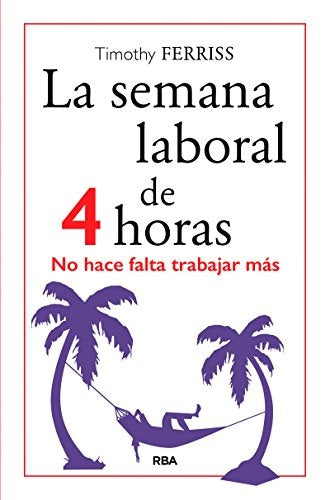 LA SEMANA LABORAL DE 4 HORAS.. | TIMOTHY  FERRISS