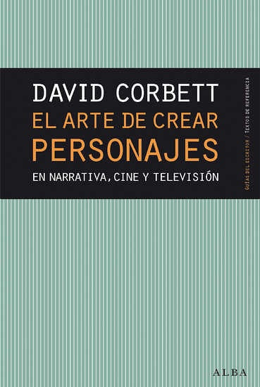 EL ARTE DE CREAR PERSONAJES EN NARRATIVA, CINE Y TELEVISION | DAVID CORBETT