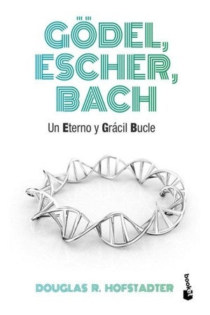 GÖDEL, ESCHER, BACH: UN ETERNO Y GRACIL BUCLE.. | Douglas R. Hofstadter