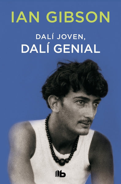 DALÍ JOVEN, DALÍ GENIAL.. | Ian Gibson