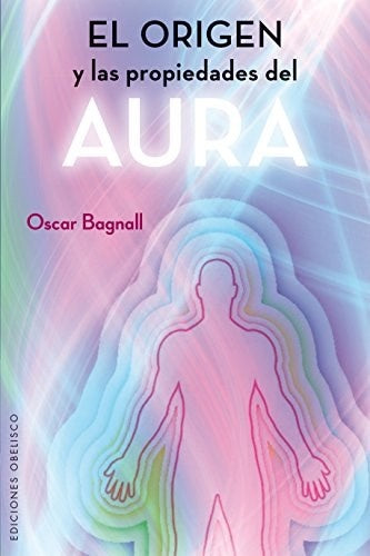 EL ORIGEN Y LAS PROPIEDADES DEL AURA. | OSCAR BAGNALL