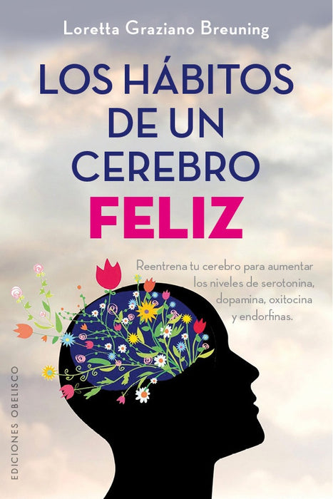 LOS HABITOS DE UN CEREBRO FELIZ. | LORETTA GRAZIANO