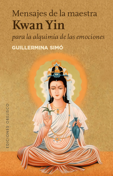 MENSAJES DE LA MAESTRA KWAN YIN PARA LA ALQUIMIA DE LAS EMOCIONES.. | GUILLERMINA  SIMÓ