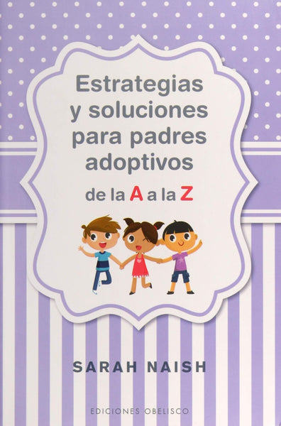 ESTRATEGIAS Y SOLUCIONES PARA PADRES ADOPTIVOS | SARAH NAISH