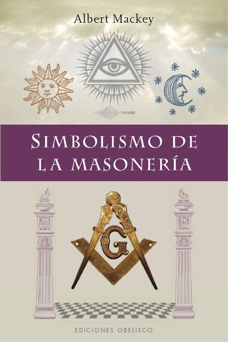 SIMBOLISMO DE LA MASONERÍA.. | Albert G. Mackey