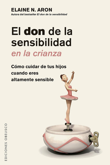 EL DON DE LA SENSIBILIDAD EN LA CRIANZA.. | ELAINE N.  ARON