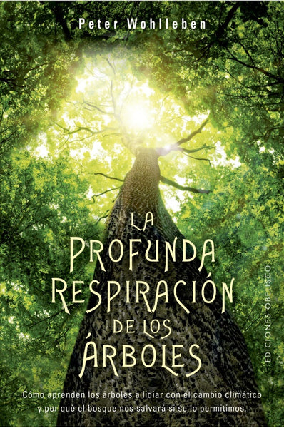 LA PROFUNDA RESPIRACION DE LOS ARBOLES*. | Peter Wohlleben