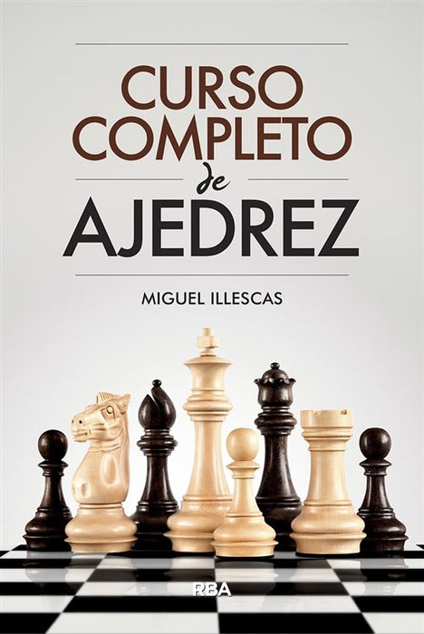 CURSO COMPLETO DE AJEDREZ.. | Miguel Illescas