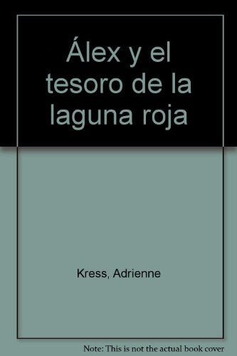 ALEX Y EL TESORO DE LA LAGUNA ROJA.. | ADRIENNE KRESS